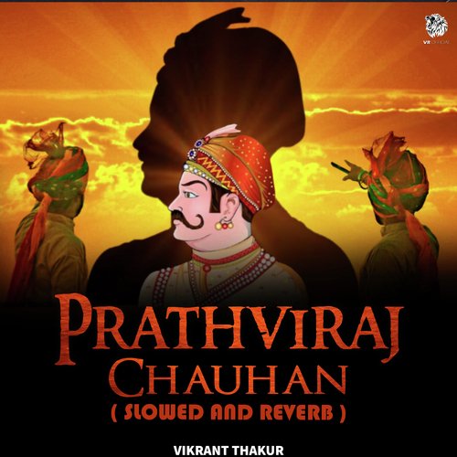 Prithviraj Chauhan (Slowed and Reverb)