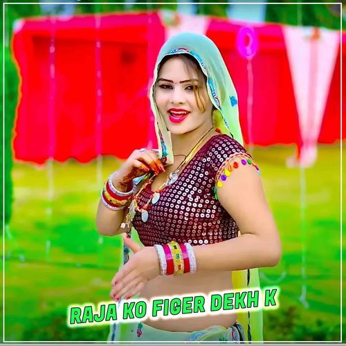 Raja Ko Figer Dekh K
