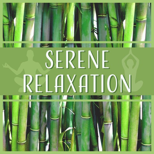 Serene Relaxation (50 Asian Zen Spa Music for Meditation, Reiki, Yoga, Massage and Sleep Therapy, Soothe Your Mind, Body & Soul)