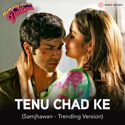 Tenu Chad Ke (Samjhawan - Trending Version)