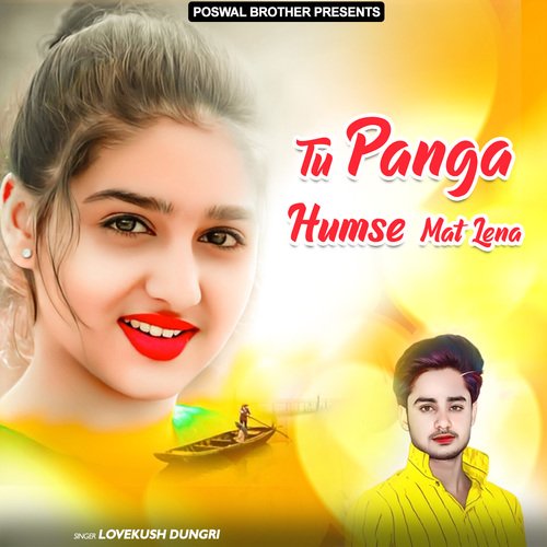 Tu Panga Humse Mat Lena