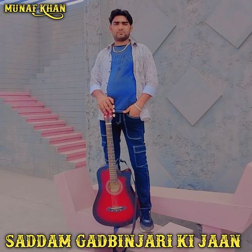 saddam gadbinjari ki jaan