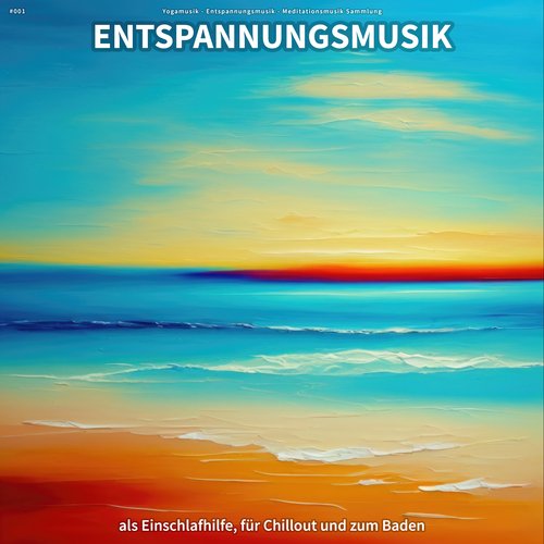 #001 Entspannungsmusik als Einschlafhilfe, für Chillout und zum Baden