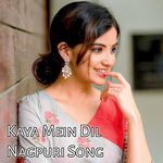 Kaya Mein Dil Nagpuri Song