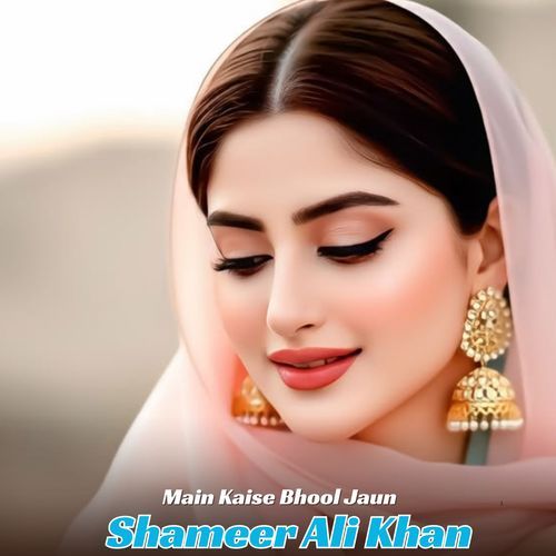 Main Kaise Bhool Jaun