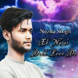 Nezha Singh Ek Najar Dekh Lewe De Re Goriya-Bg04ZQVxDnY