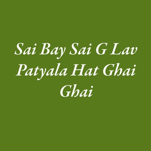 Sai Bay Sai G Lav Patyala Hat Ghai Ghai