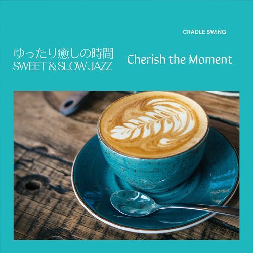 ゆったり癒しの時間:Sweet & Slow Jazz - Cherish the Moment