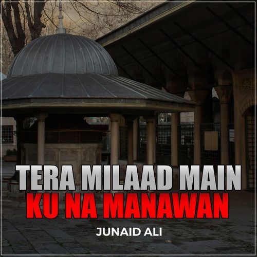 Tera Milaad Main Ku Na Manawan