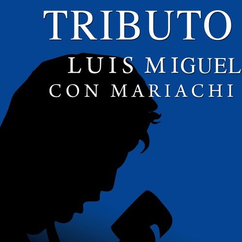 Tributo a Luis Miguel Con Mariachi