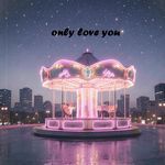 only love you