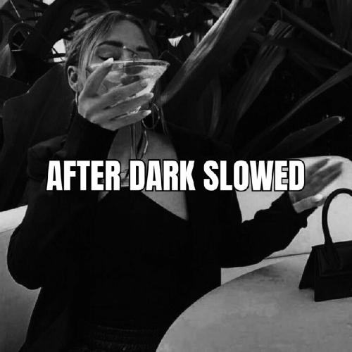 After Dark Slowed