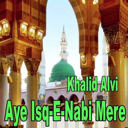 Aye Isq-E-Nabi Mere