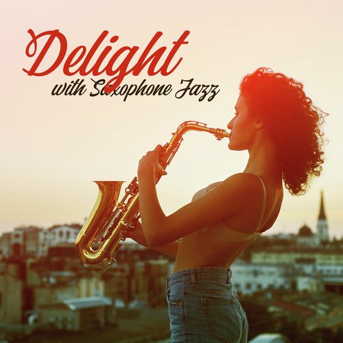 Delight with Saxophone Jazz (Bossa Melodies, Smooth Relaxing Mood)