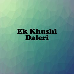 Ek Khushi Daleri-GSMbaytYe18