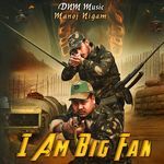 I Am Big Fan