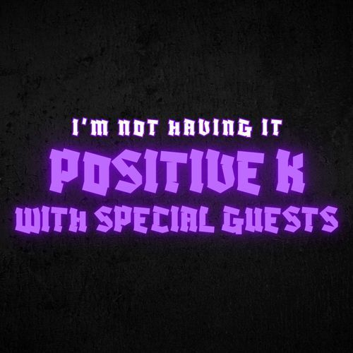 I'm Not Having It: Positive K with Special Guests_poster_image