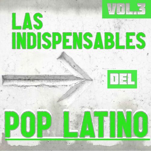 Las Indispensables Del Pop Latino Vol. 3