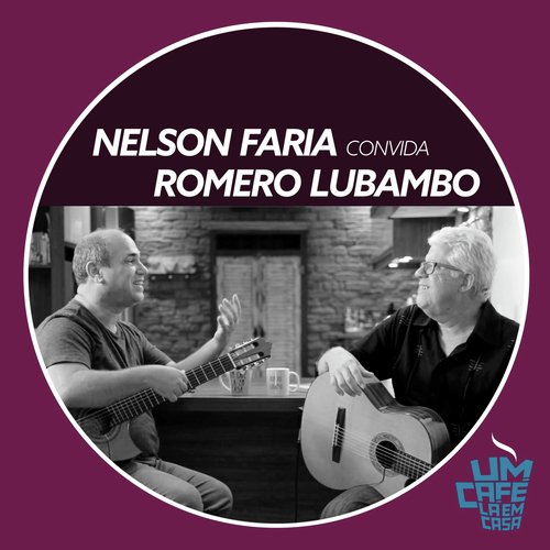 Nelson Faria Convida Romero Lubambo: Um Café Lá em Casa
