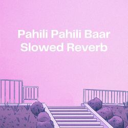 Pahili Pahili Baar (Slow Reveb)-QQwIdwVqT1g