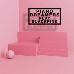 Piano Dreamers Play Blackpink (Instrumental)