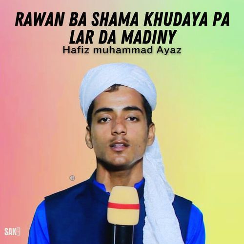 Rawan Ba Shama Khudaya Pa Lar Da Madiny