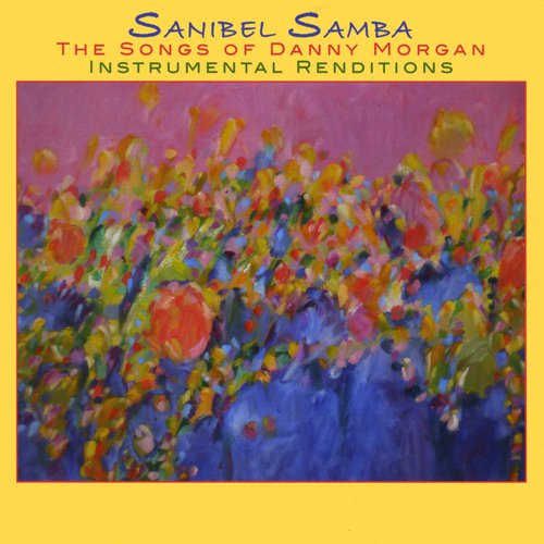 Sanibel Samba - The Songs of Danny Morgan