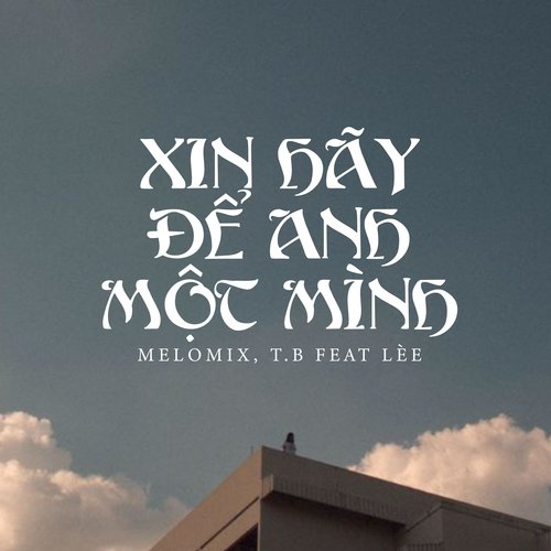 Xin Hãy Để Anh Một Mình