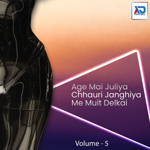 Age Mai Juliya Chhauri Janghiya Me Muit Delkai, Vol. 5