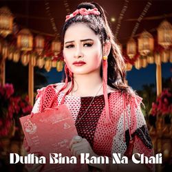 Dulha Bina Kam Na Chali-GxhZUgIBf0A