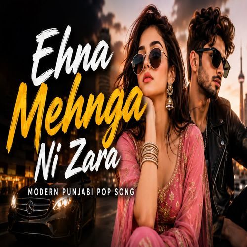 Ehna Mehnga Ni Zara Modern Punjabi Pop Song