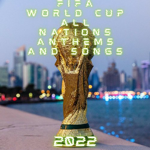 Fifa World Cup All Nations Anthems and Songs