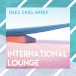 International Lounge (Ibiza Chill Mixes)