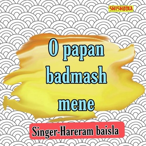 O Papan Badmash Mene