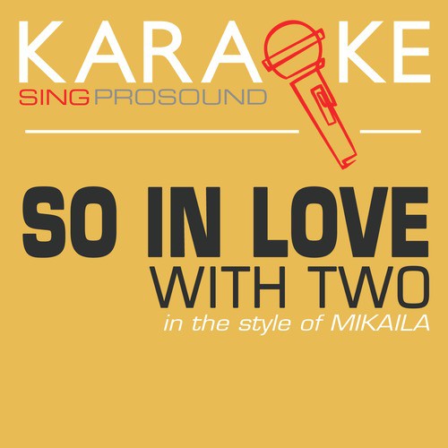 So in Love with Two (In the Style of Mikaila) [Karaoke with Background Vocal]