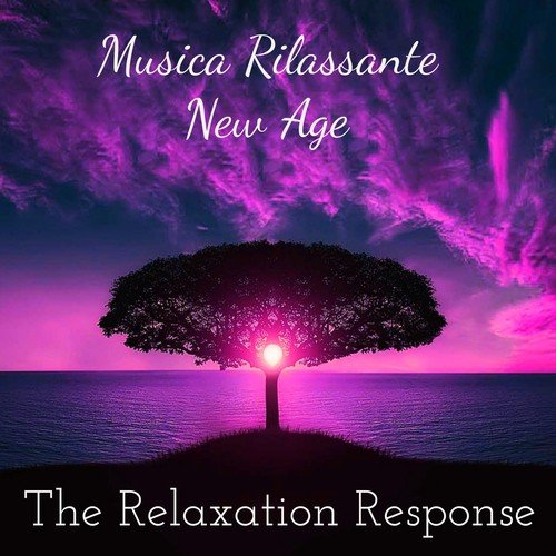 The Relaxation Response - Musica Rilassante New Age per Yoga Meditazione Momenti Indimenticabili Salute e Benessere
