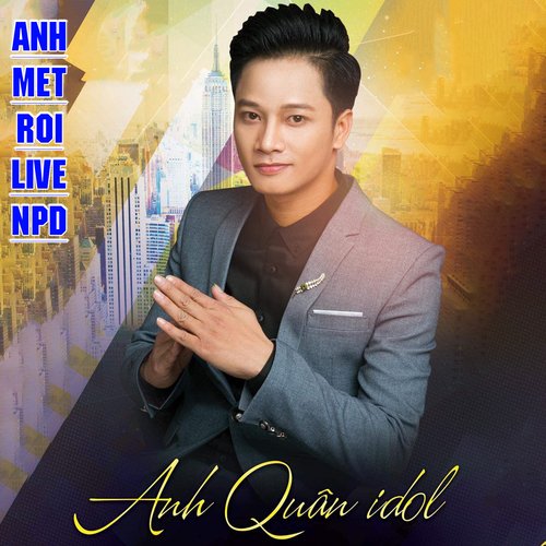 ANH MỆT RỒI (Live NPD)