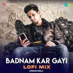 Badnam Kar Gayi - LoFi Mix-FBEnXQFUDnE