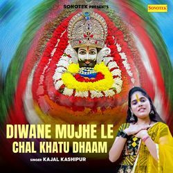 Diwane Mujhe Le Chal Khatu Dhaam-RwcYVyN,fXI