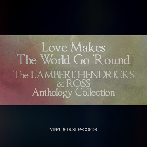 Love Makes the World Go 'Round (The Lambert, Hendricks & Ross Anthology Collection)