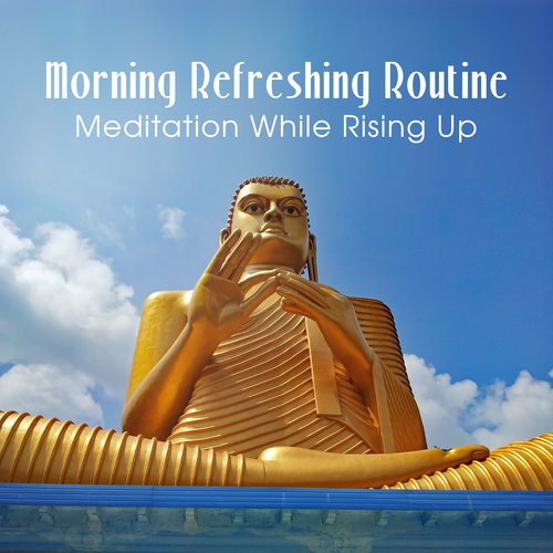 Morning Refreshing Routine (Meditation While Rising Up – Soothing Music for Good Waking Up, Bright and Serene Mind, Yoga Before Work)
