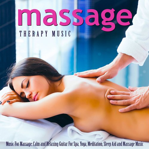 Music for Massage: Calm and Relaxing Guitar for Spa, Yoga, Meditation, Sleep Aid and Massage Music