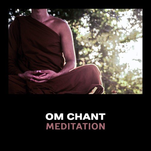 Om Chant Meditation – 111 Songs for Meditation & Yoga, Zen Total Relaxation, Asian Music, Spiritual Reiki Healing, Mindfulness & Serenity, Mantras for Chakra Balancing