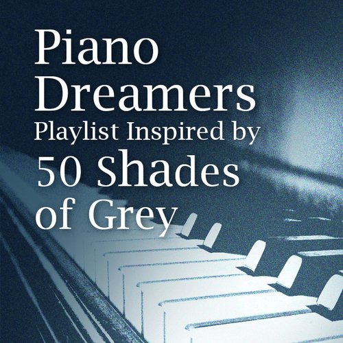 Piano Dreamers Playlist Inspired By 50 Shades of Grey