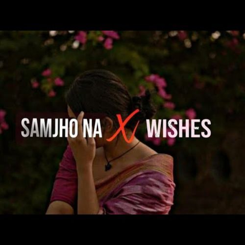 Samjho Na X Wishes