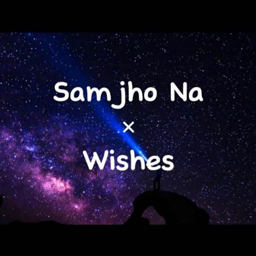 Samjho Na X Wishes