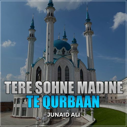 Tere Sohne Madine Te Qurbaan