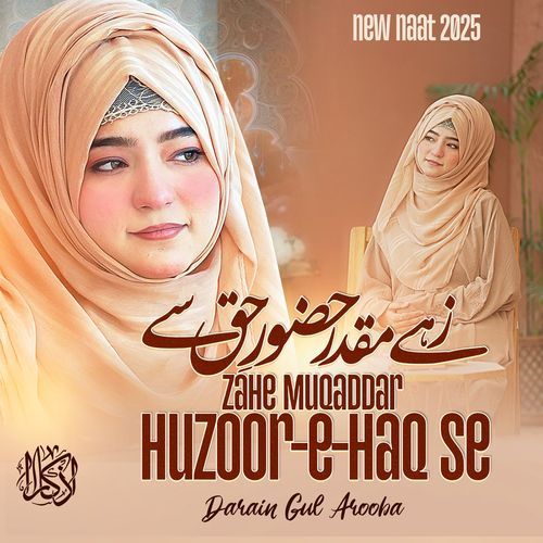 Zahe Muqaddar Huzoor-e-Haq Se