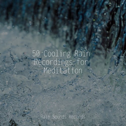 50 Cooling Rain Recordings for Meditation