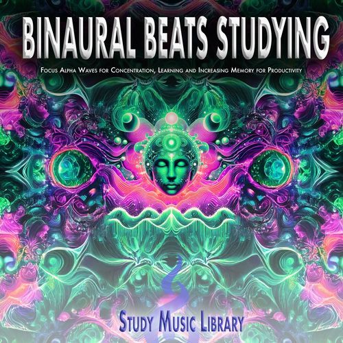 Binaural Beats Studying: Focus Alpha Waves for Concentration, Learning and Increasing Memory for Productivity